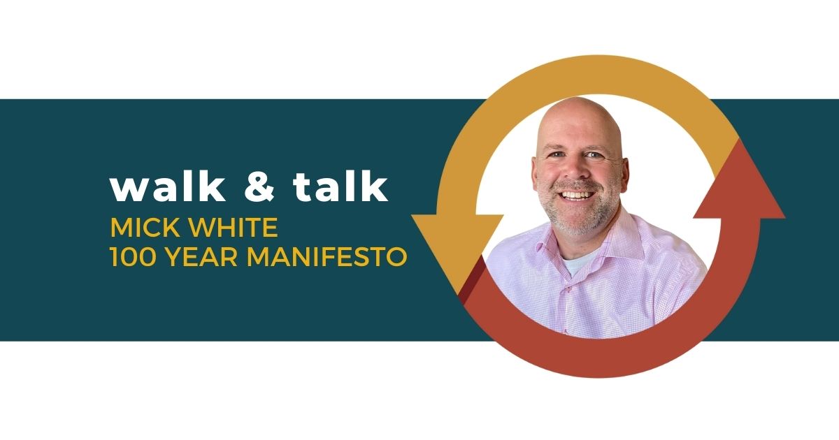 103: Walk and Talk with Mick White of the 100 Year Manifesto