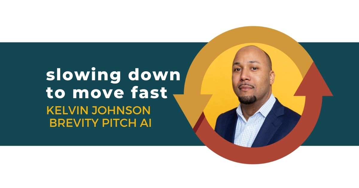 110: Slowing Down to Move Fast with Kelvin Johnson of Brevity Pitch AI
