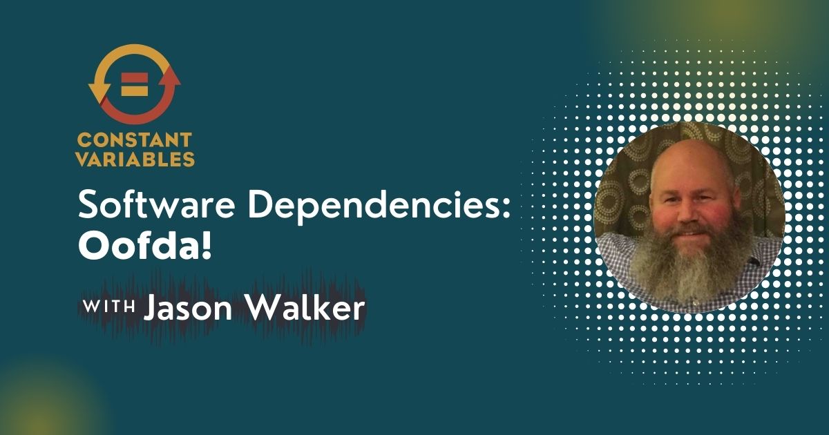 107: Software Dependencies: Oofda! with Jason Walker of American Airlines
