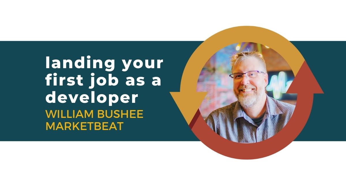 112: Landing Your First Job as a Developer with William Bushee of MarketBeat