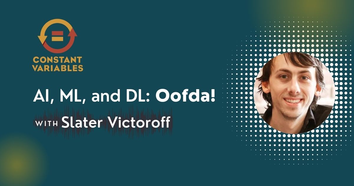 115: AI, ML and DL: Oofda! with Slater Victoroff of Indico Data