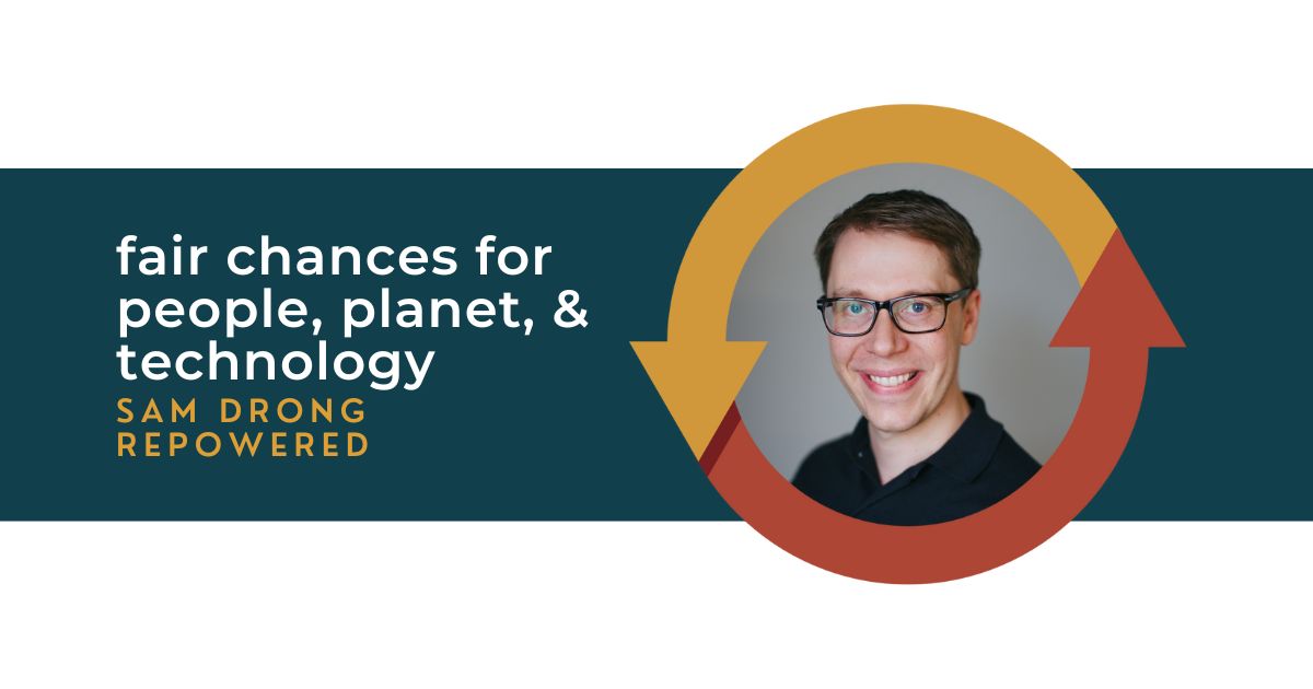 122: Fair Chances for People, Planet, and Technology with Sam Drong of Repowered