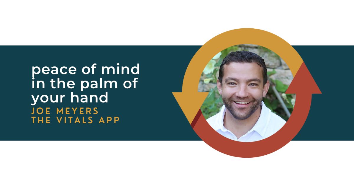 123: Peace of Mind in the Palm of Your Hand with Joe Meyers of The Vitals App