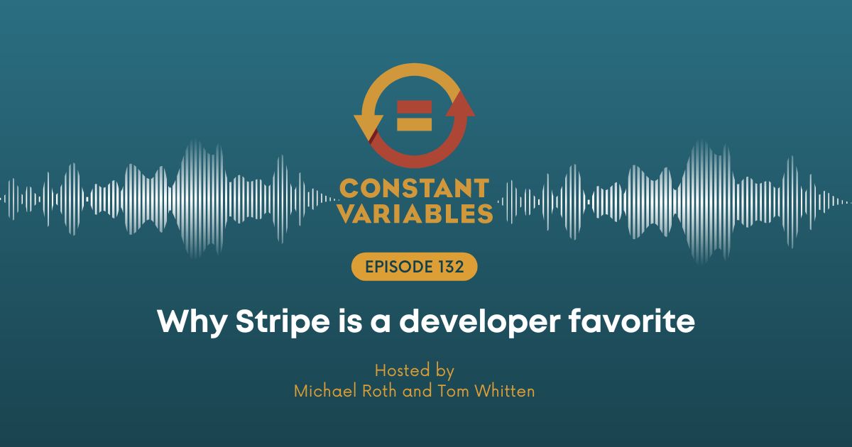 132: Why Stripe is a Developer Favorite
