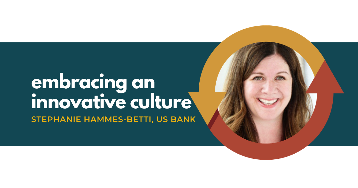 48: Embracing an Innovative Culture with Stephanie Hammes-Betti of US Bank