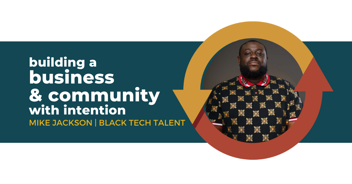 57: Building a Business & Community with Intention with Mike Jackson of Black Tech Talent