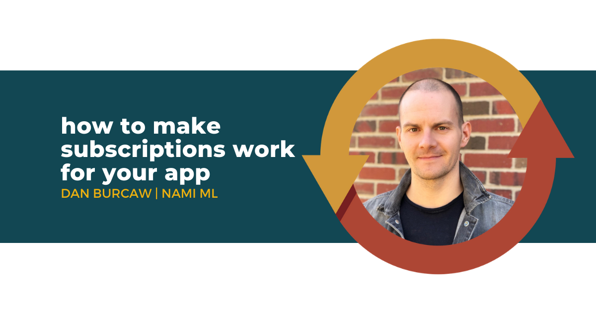66: How to Make Subscriptions Work for Your App with Dan Burcaw of Nami ML