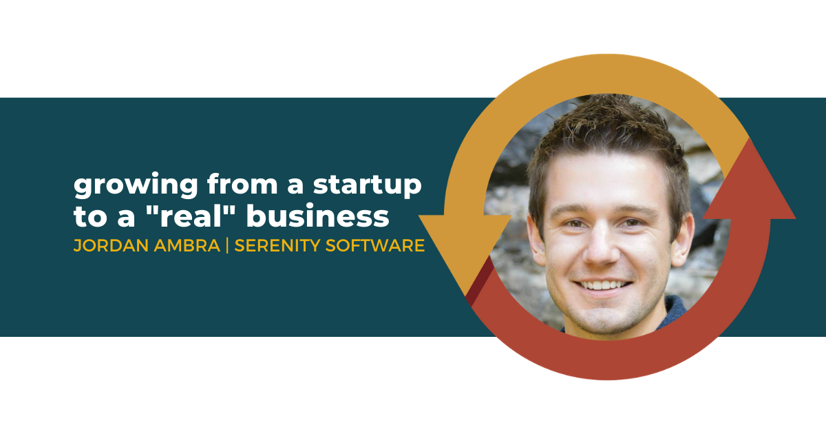 69: Growing from a Startup to a “Real” Business with Jordan Ambra of Serenity Software
