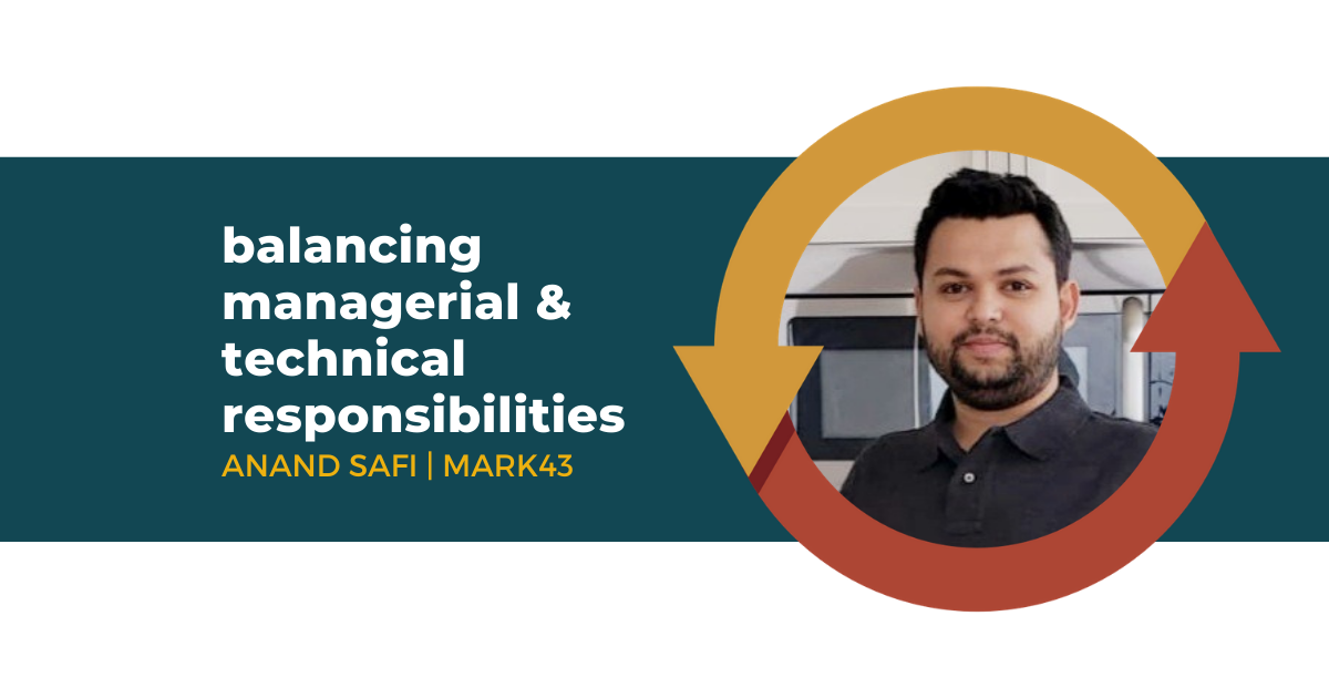 79: Balancing Managerial and Technical Responsibilities with Anand Safi of Mark43