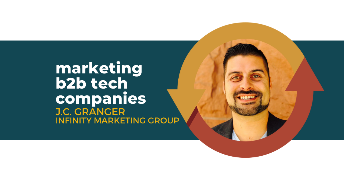 86: Marketing B2B Tech Companies with J.C. Granger of Infinity Marketing Group