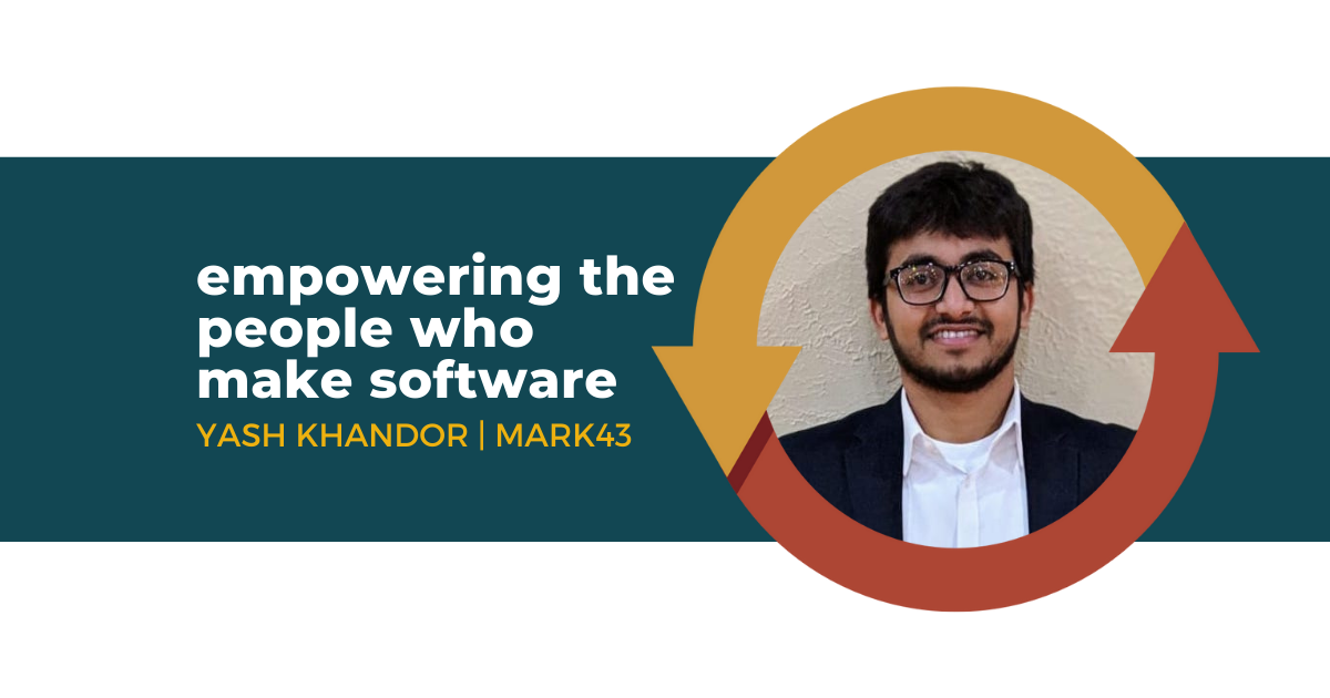 87: Empowering the People Who Make Software with Yash Khandor of Mark43