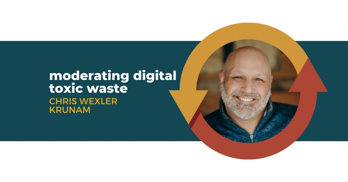 90: Moderating Digital Toxic Waste with Chris Wexler of Krunam
