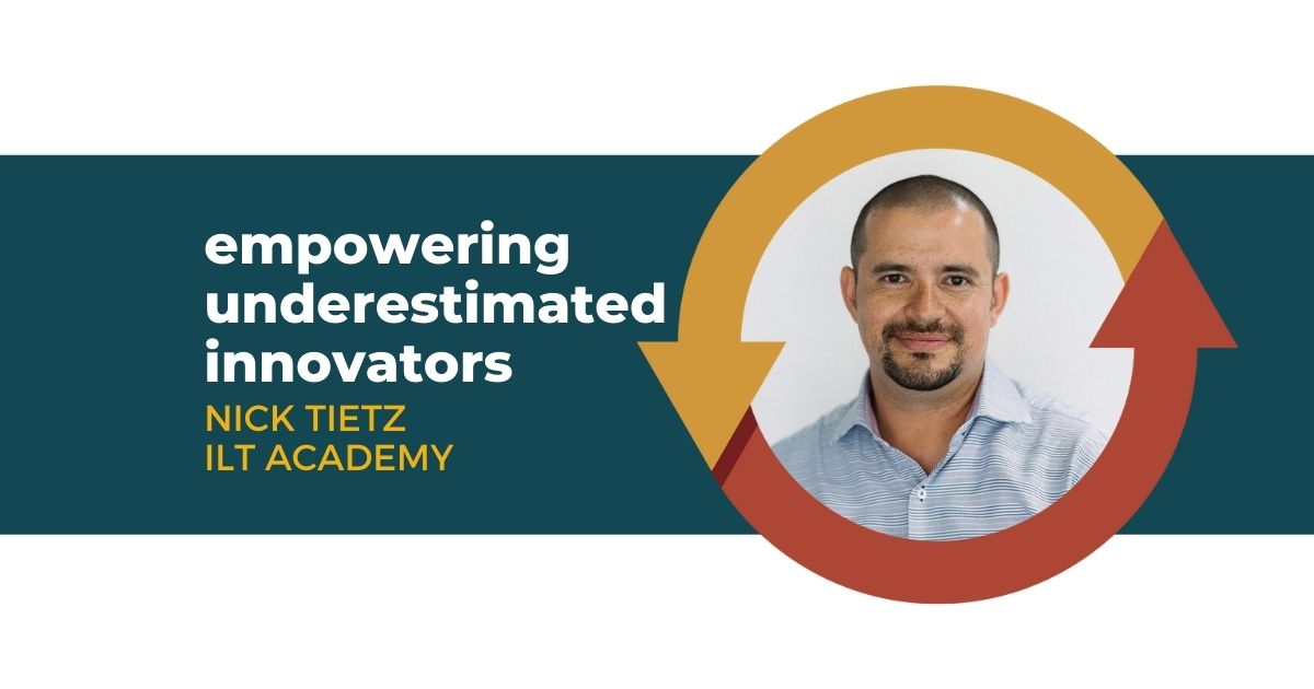 97: Empowering Underestimated Innovators with Nick Tietz of ILT Academy