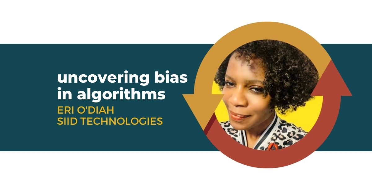 98: Uncovering Bias in Algorithms with Eri O’Diah of SIID Technologies